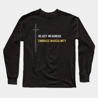 Reject weakness embrace masculinity Long Sleeve T-Shirt